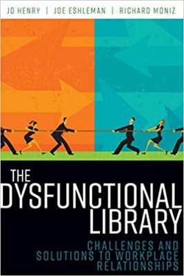 The dysfunctional library: Challenges and solutions to workplace relationships