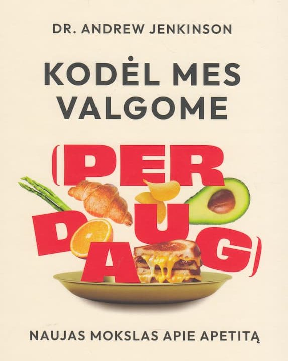Kodėl mes valgome (per daug)