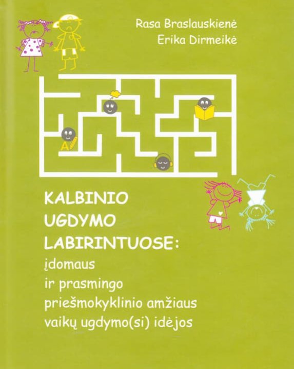 Kalbinio ugdymo labirintuose: įdomaus ir prasmingo priešmokyklinio amžiaus vaikų ugdymo(si) idėjos