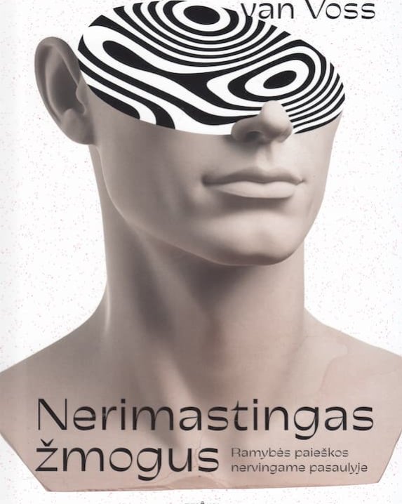 Nerimastingas žmogus. Ramybės paieškos nervingame pasaulyje