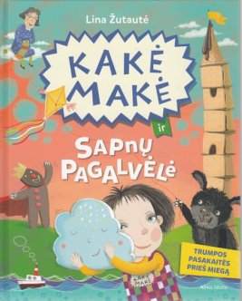 Kakė Makė ir sapnų pagalvėlė. Trumpos pasakaitės prieš miegą