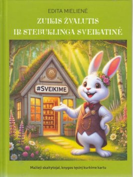 Zuikis Žvalutis ir stebuklinga sveikatinė. Edukacinė ir terapinė pasaka