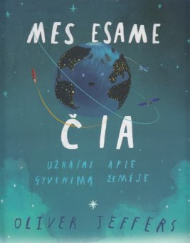 Mes esame čia. Užrašai apie gyvenimą žemėje