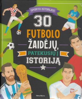 30 futbolo žaidėjų, patekusių į istoriją