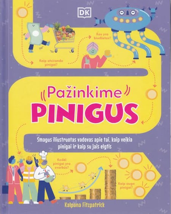 PAŽINKIME PINIGUS: smagus iliustruotas vadovas apie tai, kaip veikia pinigai ir kaip su jais elgtis