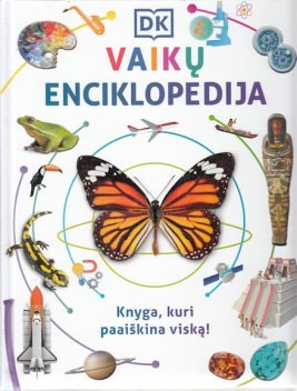 VAIKŲ ENCIKLOPEDIJA. Knyga, kuri paaiškina viską